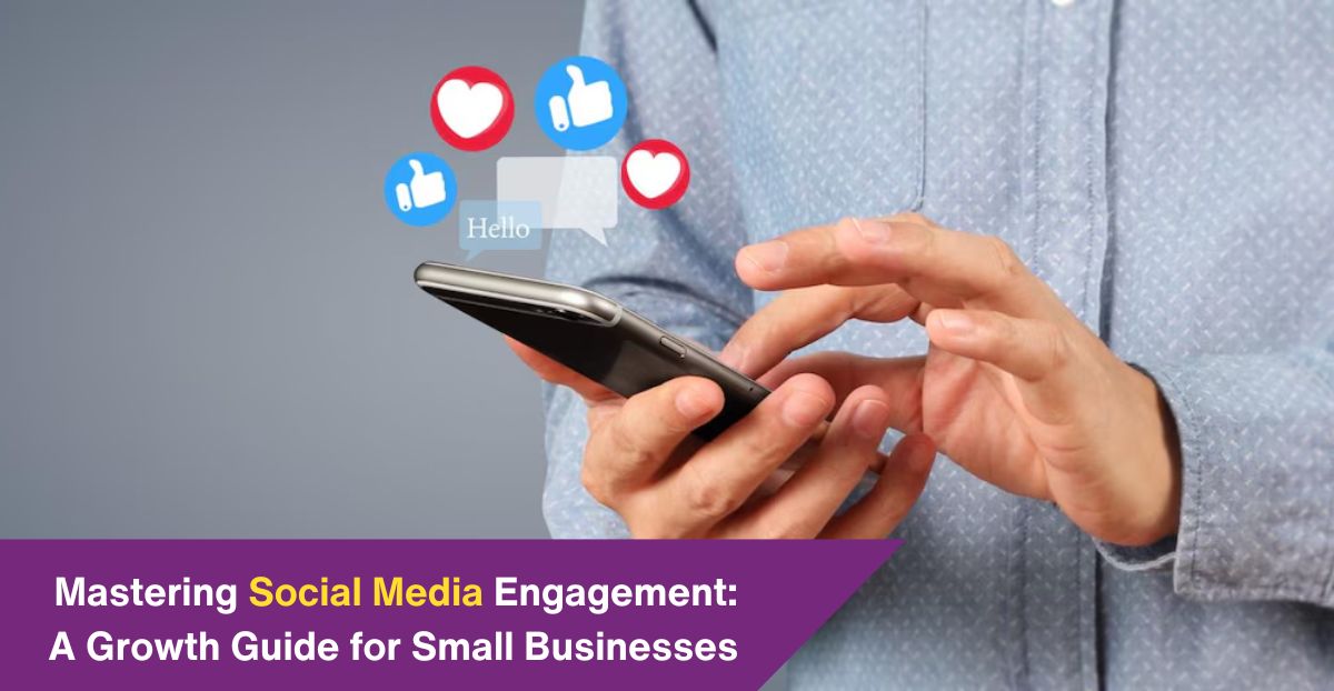 Mastering Social Media Engagement: A Growth Guide for Small Businesses